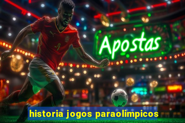 historia jogos paraolimpicos